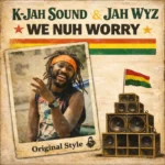 Jah Wyz & K-Jah Sound – We Nuh Worry
