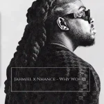 Jahmiel x Nhance – Why Worry