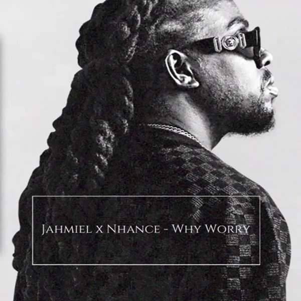 Jahmiel X Nhance - Why Worry Jahmiel X Nhance - Why Worry