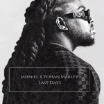Jahmiel x Yohan Marley – Last Days