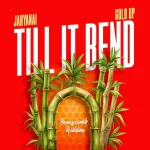 Jahyanai – Till It Bend