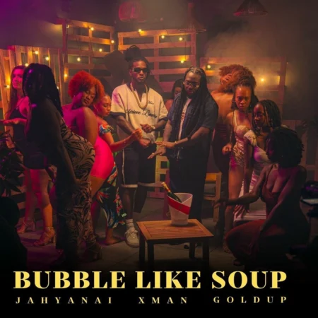 Jahyanai, X-man & Gold Up - Bubble Like Soup