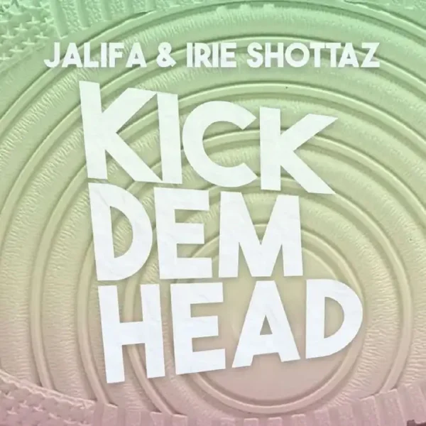 Jalifa & Irie Shottaz - Kick Dem Head