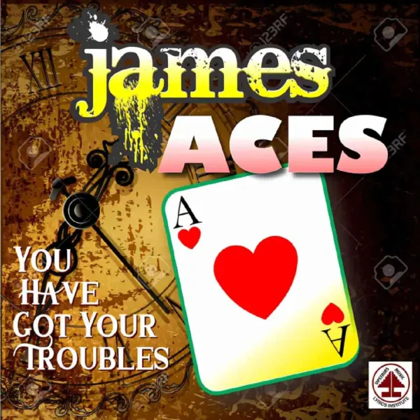 James Aces - You Have Got Your Troubles