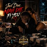 Javi Don – Nah Die Fi Yuh