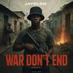 Jayblem – War Don’t End