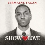 Jermaine Fagan – Show Love