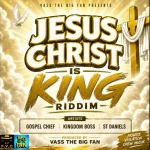 Jesus Christ Is King Riddim – Vass The Big Fan