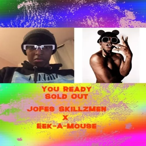 jofes skillzmen & eek-a-mouse - you ready sold out