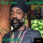 Josh Harris x Lutan Fyah – Real Love