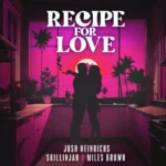 Josh Heinrichs Ft. Skillinjah & Miles Brown – Recipe For Love