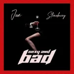 Jux x Stonebwoy – Sexy & Bad