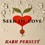 Ka$h Persuit – Seed Of Love