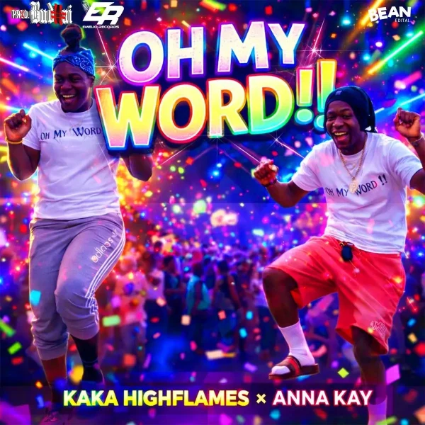 Kaka Highflames x Anna Kay – Oh My Word Kaka Highflames X Anna Kay - Oh My Word
