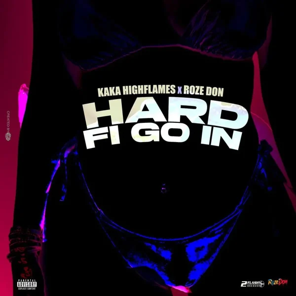 Kaka Highflames x Roze Don – Hard Fi Go In Kaka Highflames X Roze Don - Hard Fi Go In