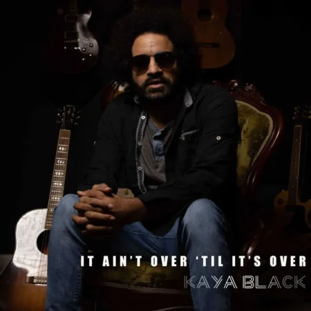 Kaya Black - It Ain’t Over ‘til It’s Over