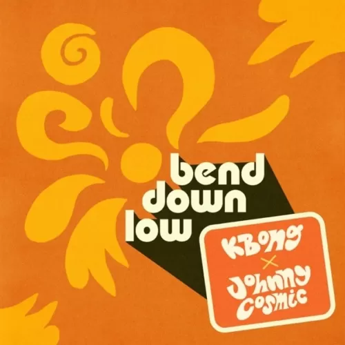 kbong & johnny cosmic - bend down low