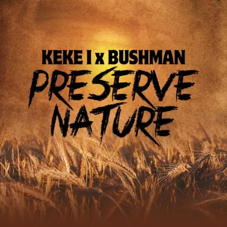Keke I x Bushman – Preserve Nature Keke I X Bushman - Preserve Nature