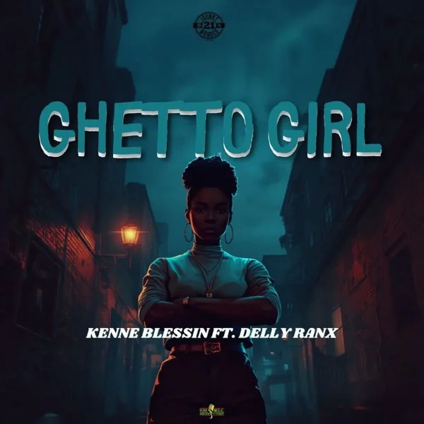 Kenne Blessin Ft. Delly Ranx - Ghetto Girl Kenne Blessin Ft. Delly Ranx - Ghetto Girl