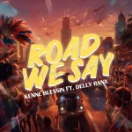 Kenne Blessin Ft. Delly Ranx – Road We Say