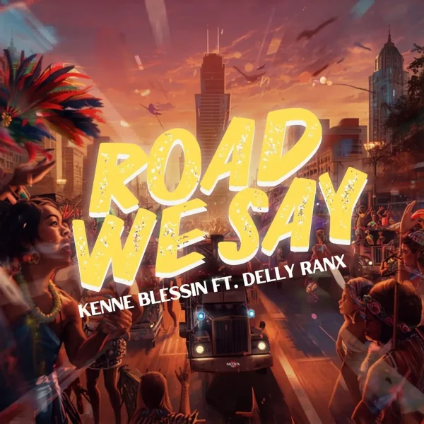 Kenne Blessin Ft. Delly Ranx - Road We Say