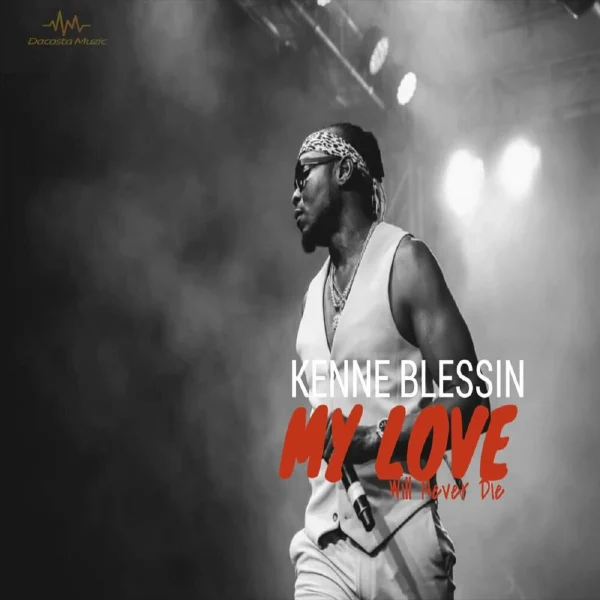 Kenne Blessin - My Love Will Never Die