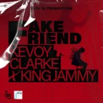 Kevoy Clarke x King Jammy – Fake Friend