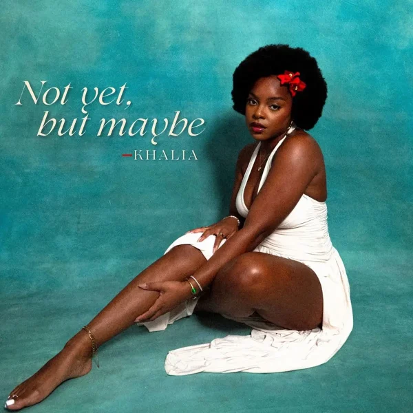 Khalia - Not Yet, But Maybe