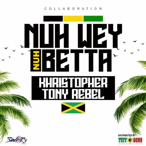Khristopher & Tony Rebel - Nuh Wey Nuh Betta