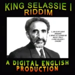 King Selassie I Riddim – A Digital English Production