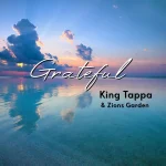 King Tappa & Zions Garden – Grateful