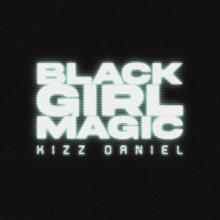 Kizz Daniel - Black Girl Magic