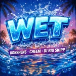 Konshens x Cheem x Dj Big Skipp – Wet