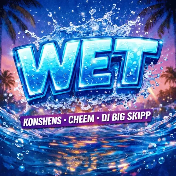 Konshens X Cheem X Dj Big Skipp - Wet