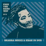 Krak In Dub & Skarra Mucci – Free The Hard Way Ep #2