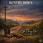 Kuntry Bowy – Cya Carry On (For Kenroy)
