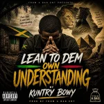 Kuntry Bowy – Lean To Dem Own Understanding