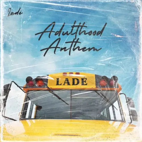 ladÃ© - adulthood anthem (adulthood na scam)