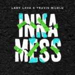 Lady Lava x Travis World – Inna Mess