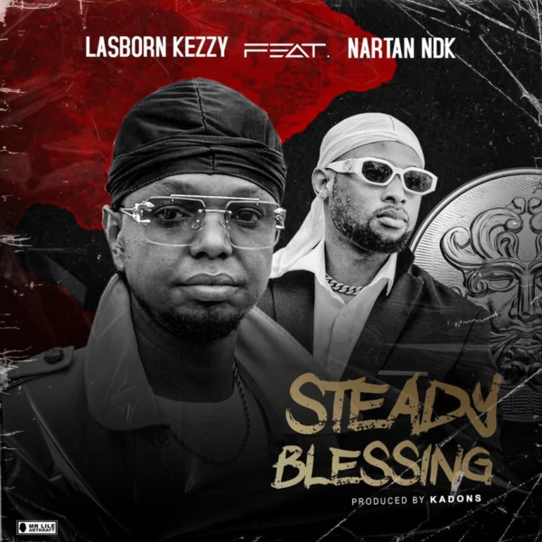 Lasborn Kezzy Ft. Nartan Ndk- Steady Blessing