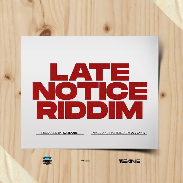 Late Notice Riddim - Dj Jeanie
