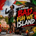 Lavaman – Bad Fuh We Island