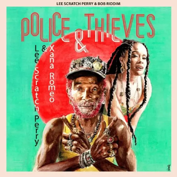 Lee “scratch” Perry, Bob Riddim & Xana Romeo - Police And Thieves