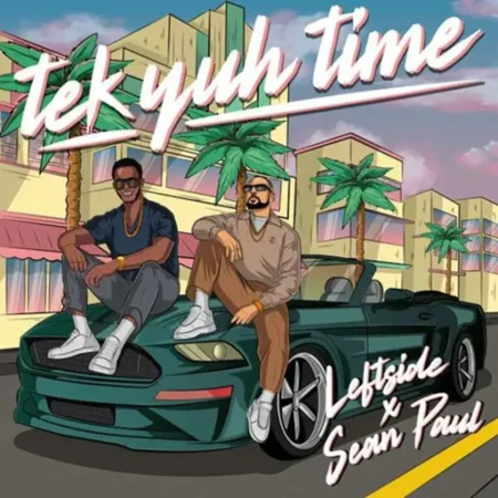 Leftside X Sean Paul - Tek Yuh Time