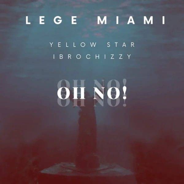 Lege Miami Ft. Yellowstar & Ibrochizzy - Oh No!