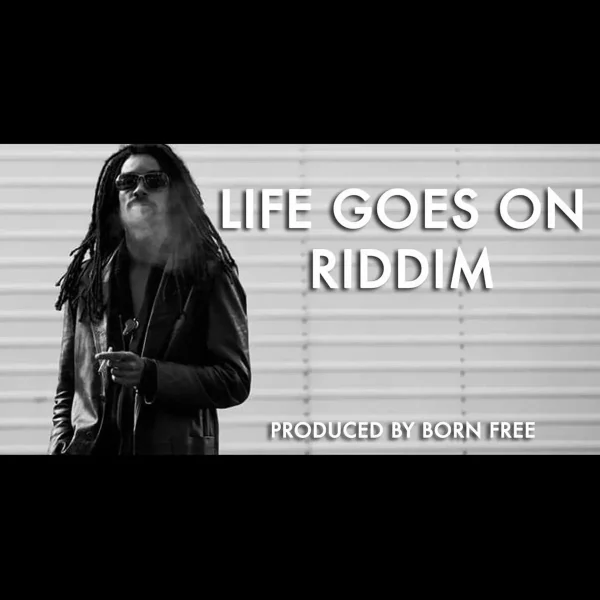 Life Goes On Riddim - Born Free Records Life Goes On Riddim - Born Free Records
