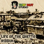 Life Of The Ghetto Riddim – Tuff Nut Studio