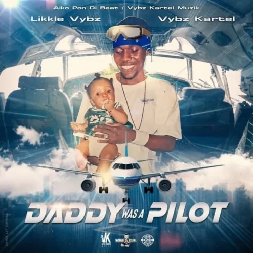 likkle vybz and vybz kartel - daddy was a pilot