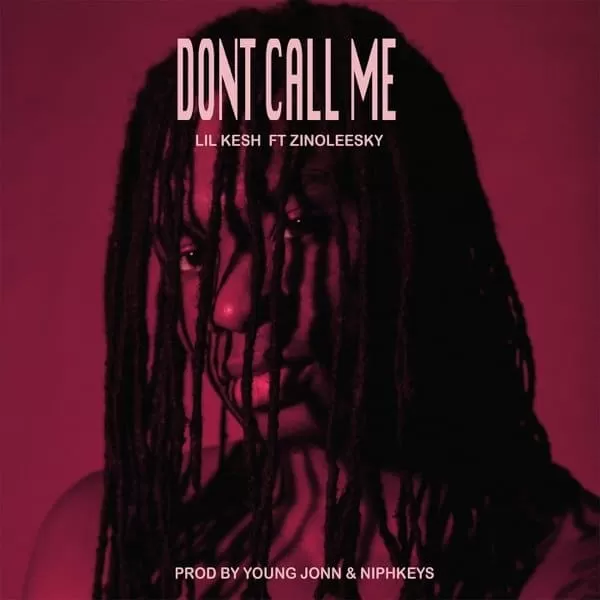 lil kesh ft. zinoleesky - dont call me