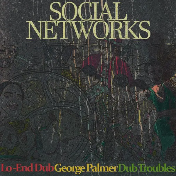 lo-end dub feat. george palmer & dub trouble - social networks